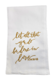 Embroidered Kitchen Tea Towels Let All That You Do Be Done in Love Hanging By A Thread